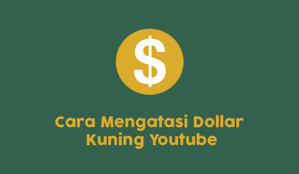 Cara Mengatasi Dollar Kuning Youtube Simpel Dan Terbukti