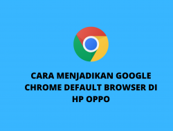 Cara Menjadikan Google Chrome Default Browser Di HP OPPO